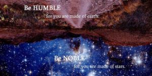 Be humble. Be noble.
