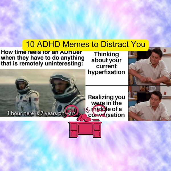 10 ADHD Memes to Distract You