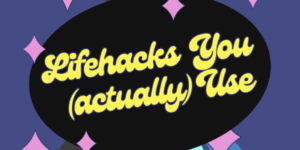 Community Forum Post: Lifehacks You Actually Use (May 23, 2024)
