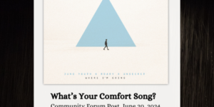Community Forum Post: Your Comfort Song (June 20, 2024)