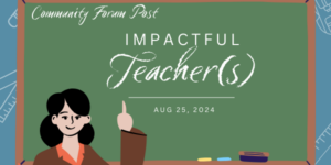 Community Forum Post: Impactful Teachers from Your Life (Aug 25, 2024)