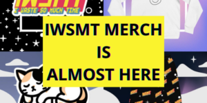 IWSMT MERCH ANNOUNCEMENT (Finally)